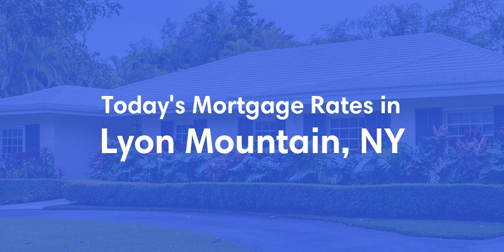 The Current Average Mortgage Rates in Lyon Mountain, NY - Updated: Mon, Apr 29, 2024