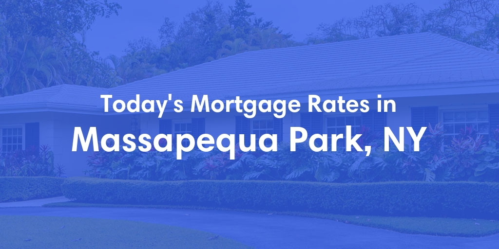 The Current Average Mortgage Rates in Massapequa Park, NY - Updated: Sun, Apr 28, 2024