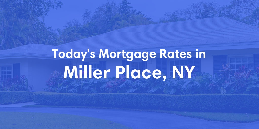 The Current Average Mortgage Rates in Miller Place, NY - Updated: Fri, May 3, 2024