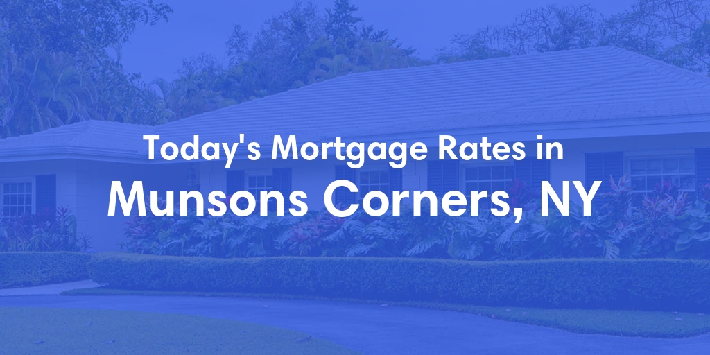 The Current Average Mortgage Rates in Munsons Corners, NY - Updated: Wed, May 1, 2024