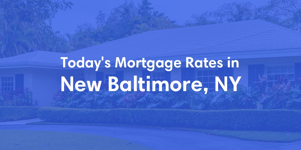 The Current Average Mortgage Rates in New Baltimore, NY - Updated: Sun, Apr 28, 2024