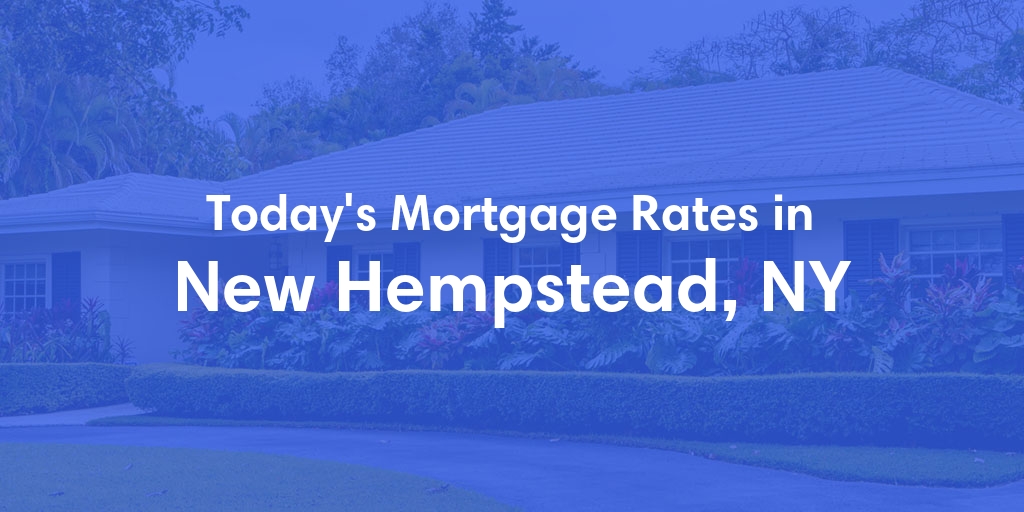 The Current Average Mortgage Rates in New Hempstead, NY - Updated: Tue, May 7, 2024
