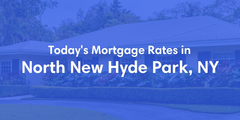 The Current Average Mortgage Rates in North New Hyde Park, NY - Updated: Sun, Apr 28, 2024