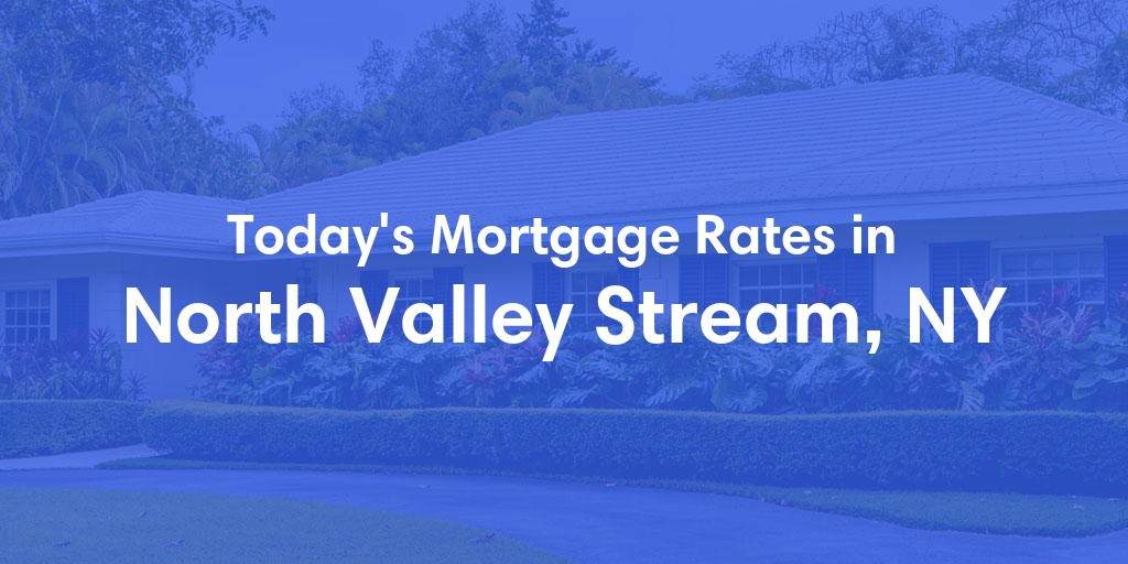The Current Average Mortgage Rates in North Valley Stream, NY - Updated: Sun, Apr 28, 2024