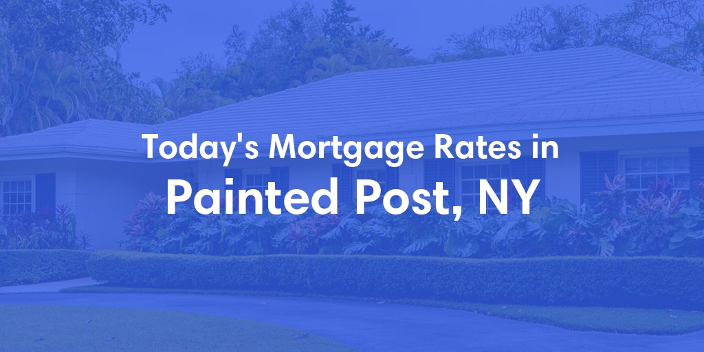 The Current Average Mortgage Rates in Painted Post, NY - Updated: Sat, May 11, 2024