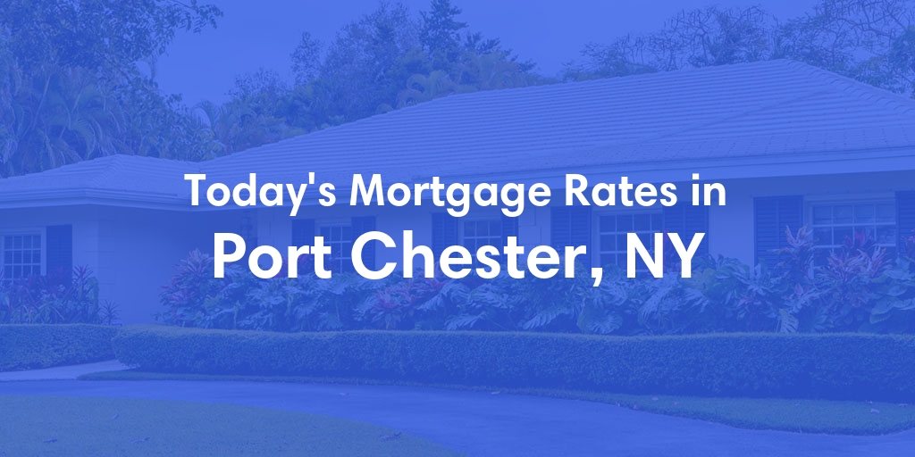 The Current Average Mortgage Rates in Port Chester, NY - Updated: Thu, May 2, 2024