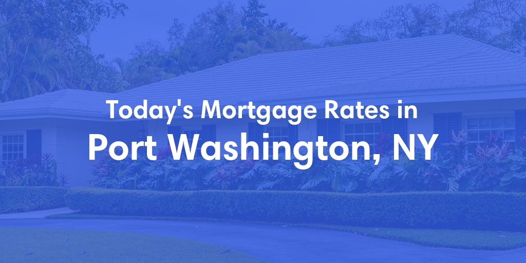The Current Average Mortgage Rates in Port Washington, NY - Updated: Sun, Apr 28, 2024