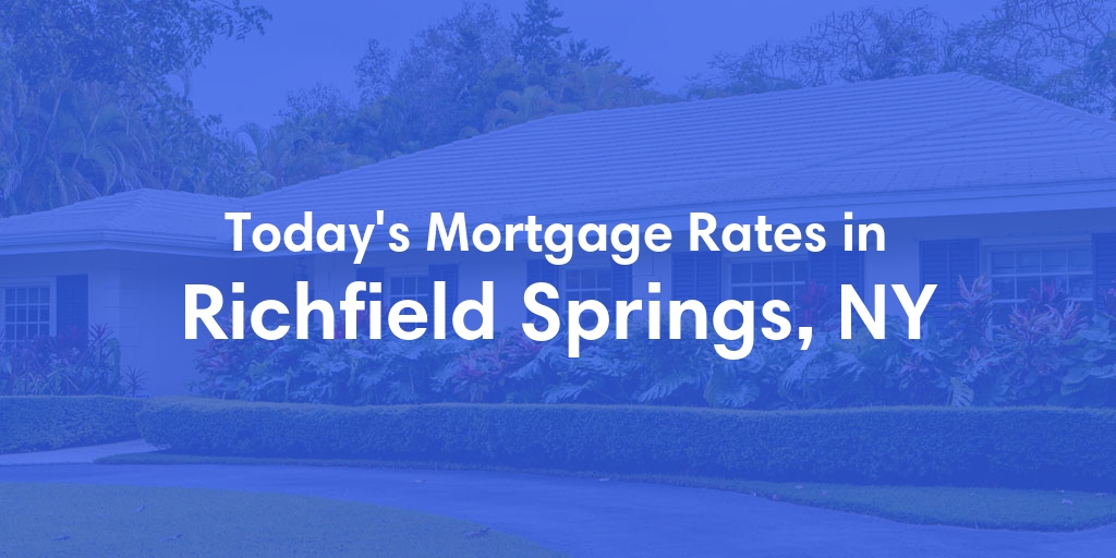 The Current Average Mortgage Rates in Richfield Springs, NY - Updated: Thu, May 2, 2024