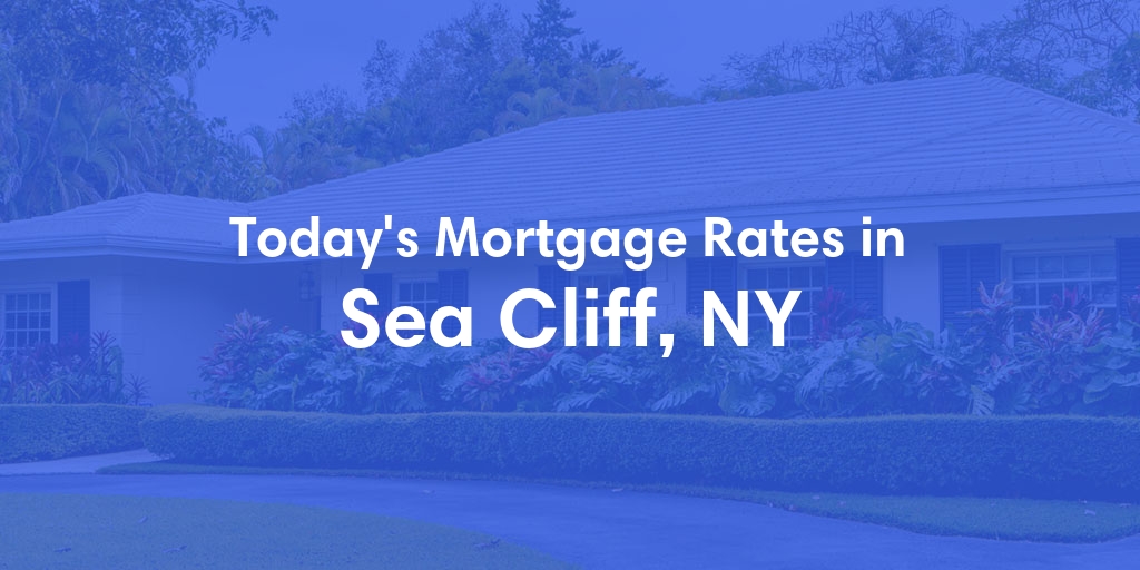 The Current Average Mortgage Rates in Sea Cliff, NY - Updated: Mon, Apr 29, 2024