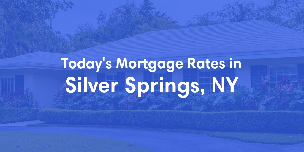 The Current Average Mortgage Rates in Silver Springs, NY - Updated: Sun, May 5, 2024