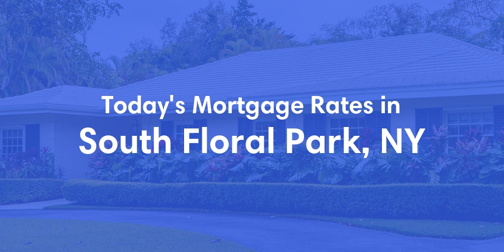 The Current Average Mortgage Rates in South Floral Park, NY - Updated: Mon, Apr 29, 2024
