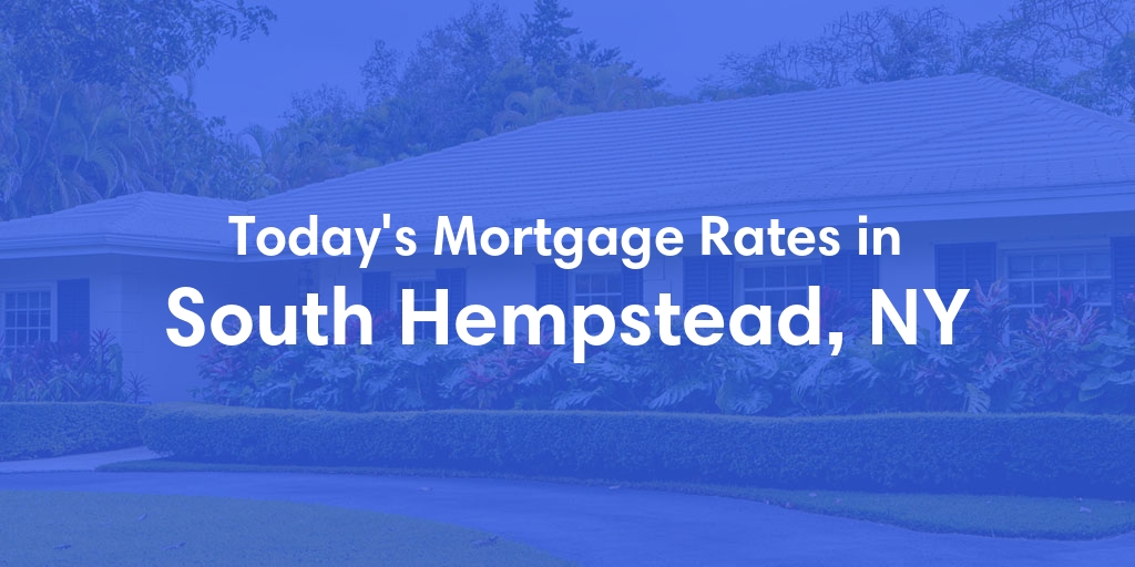 The Current Average Mortgage Rates in South Hempstead, NY - Updated: Sun, Apr 28, 2024