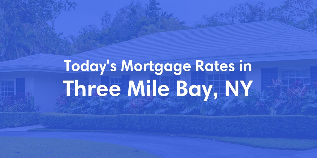 The Current Average Mortgage Rates in Three Mile Bay, NY - Updated: Wed, May 1, 2024