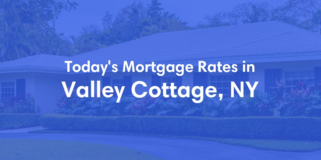The Current Average Mortgage Rates in Valley Cottage, NY - Updated: Tue, May 7, 2024
