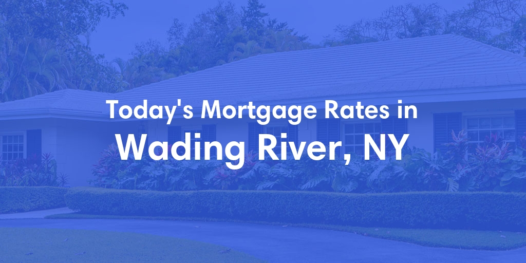 The Current Average Mortgage Rates in Wading River, NY - Updated: Fri, May 3, 2024
