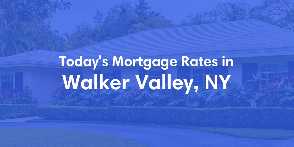 The Current Average Mortgage Rates in Walker Valley, NY - Updated: Sun, May 5, 2024