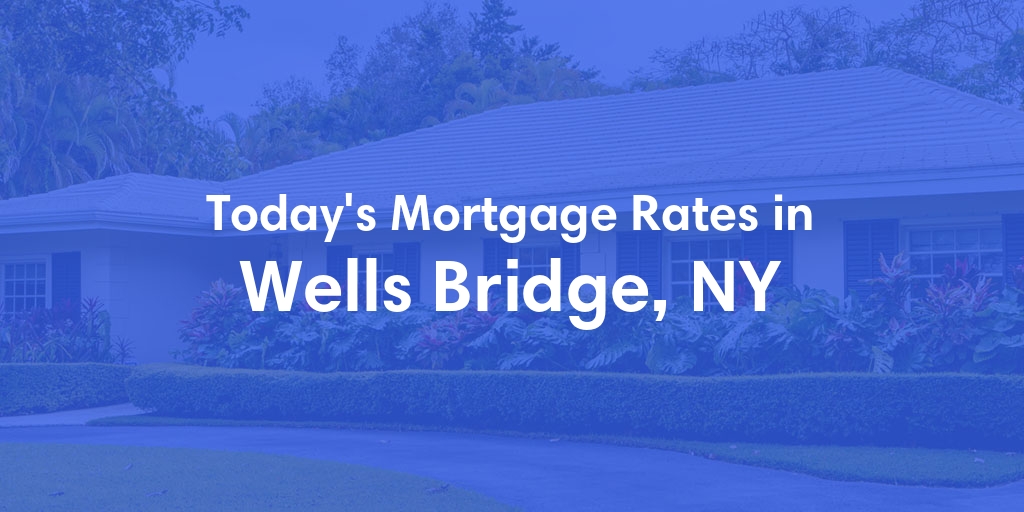 The Current Average Mortgage Rates in Wells Bridge, NY - Updated: Thu, May 2, 2024