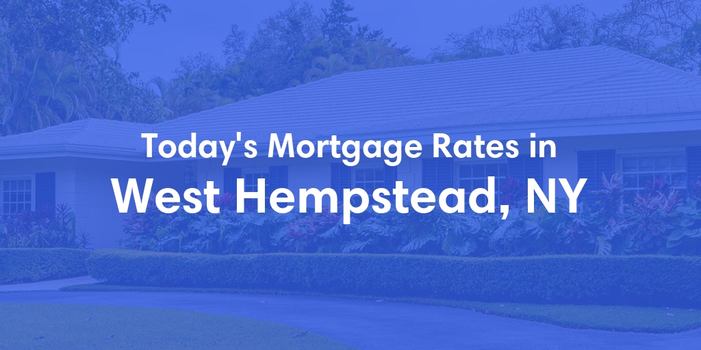 The Current Average Mortgage Rates in West Hempstead, NY - Updated: Sun, Apr 28, 2024