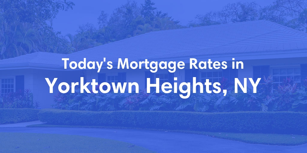 The Current Average Mortgage Rates in Yorktown Heights, NY - Updated: Thu, May 2, 2024