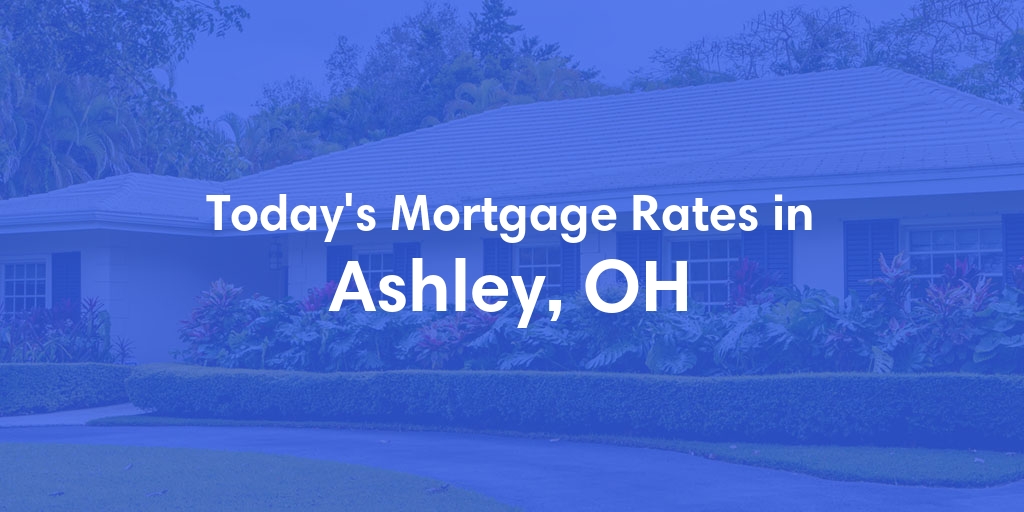 The Current Average Refinance Rates in Ashley, OH - Updated: Mon, May 20, 2024