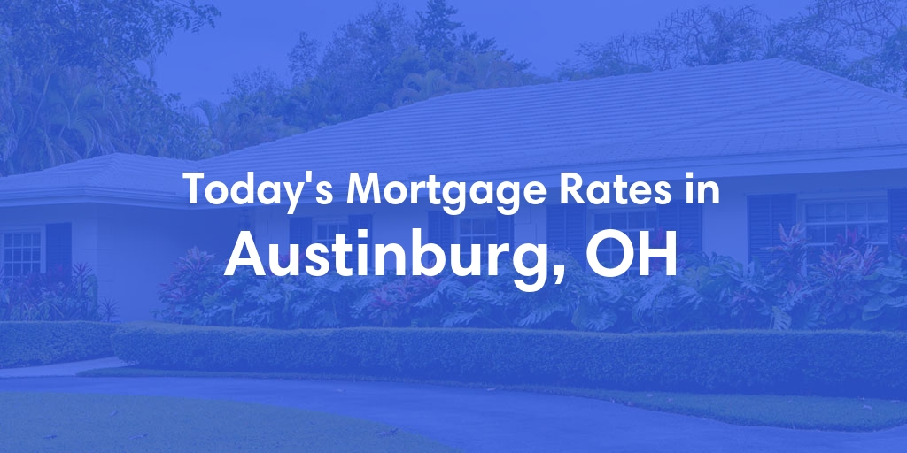 The Current Average Mortgage Rates in Austinburg, OH - Updated: Sun, May 5, 2024