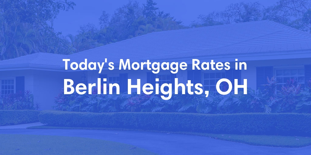 The Current Average Mortgage Rates in Berlin Heights, OH - Updated: Fri, May 3, 2024