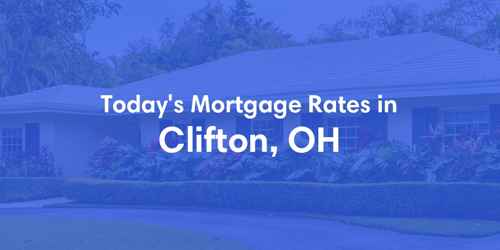 The Current Average Mortgage Rates in Clifton, OH - Updated: Mon, May 6, 2024