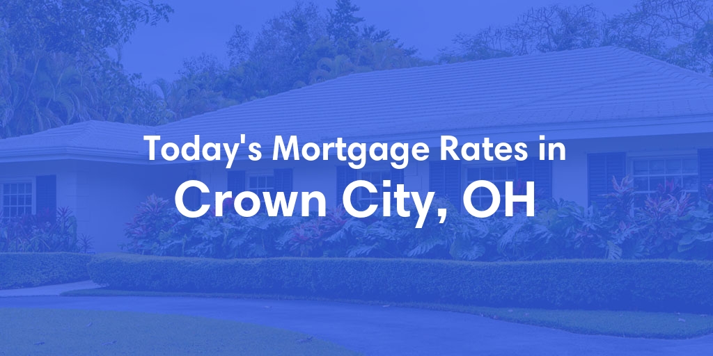 The Current Average Mortgage Rates in Crown City, OH - Updated: Sat, May 4, 2024
