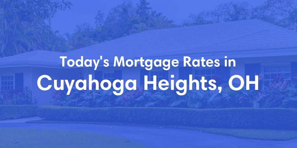 The Current Average Mortgage Rates in Cuyahoga Heights, OH - Updated: Sun, Apr 28, 2024