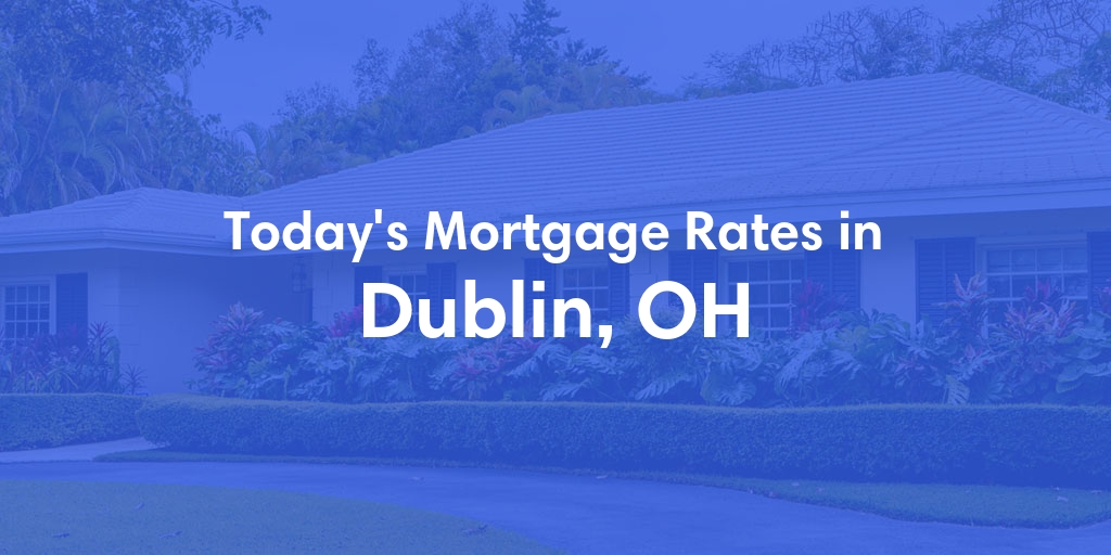 The Current Average Refinance Rates in Dublin, OH - Updated: Sun, May 19, 2024