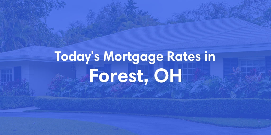 The Current Average Mortgage Rates in Forest, OH - Updated: Mon, Apr 29, 2024