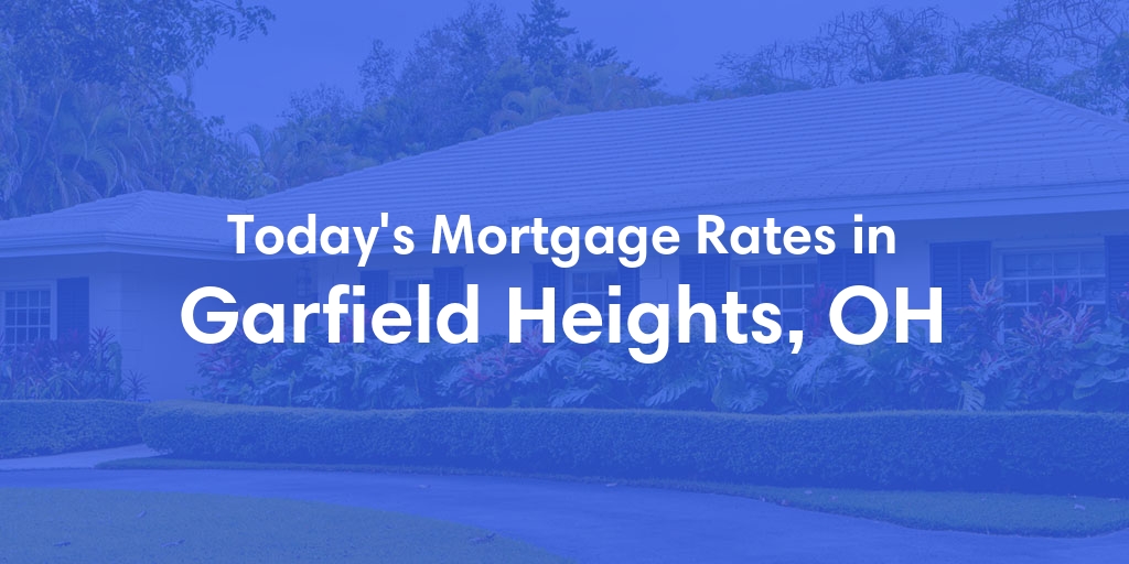 The Current Average Mortgage Rates in Garfield Heights, OH - Updated: Mon, Apr 29, 2024