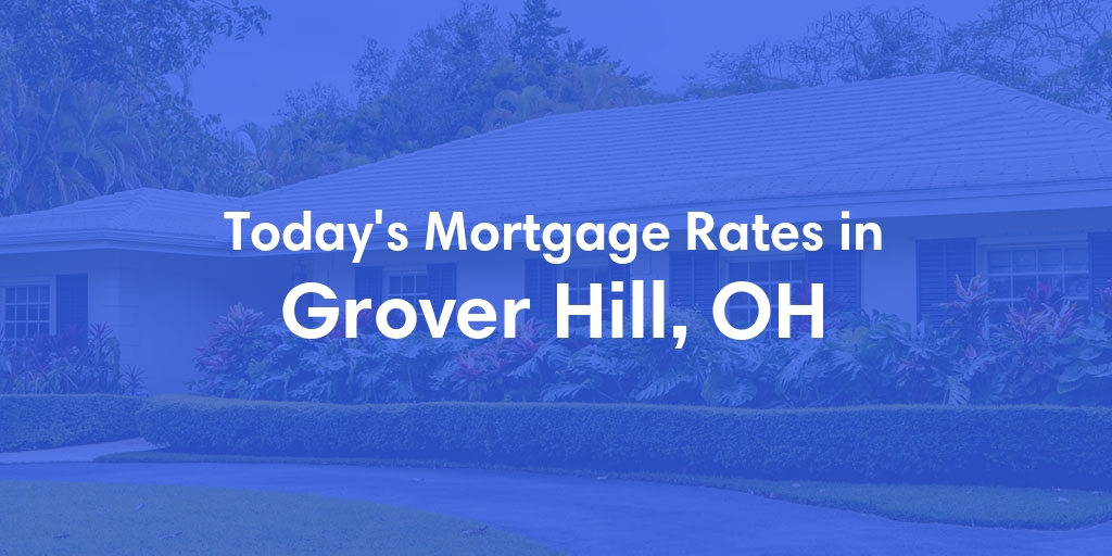 The Current Average Mortgage Rates in Grover Hill, OH - Updated: Sat, May 4, 2024