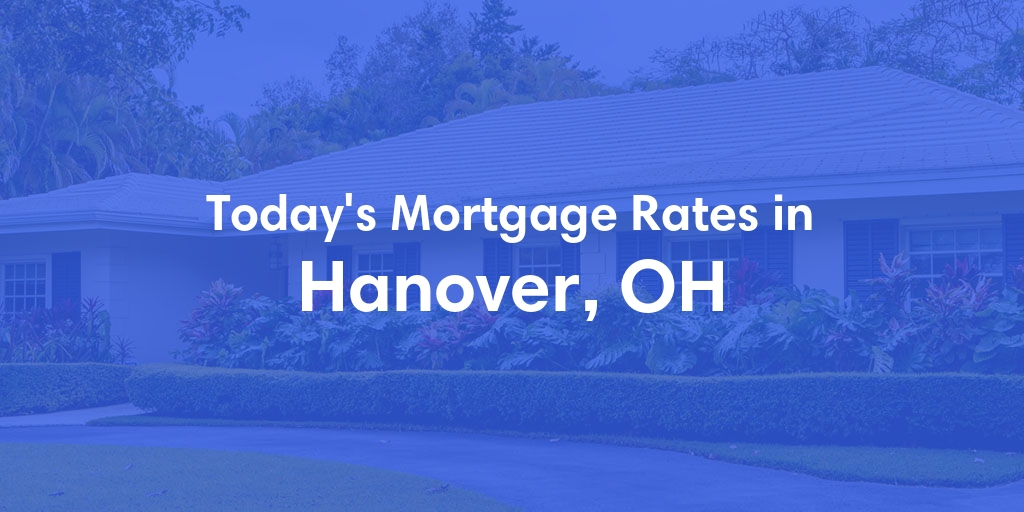 The Current Average Mortgage Rates in Hanover, OH - Updated: Mon, May 6, 2024