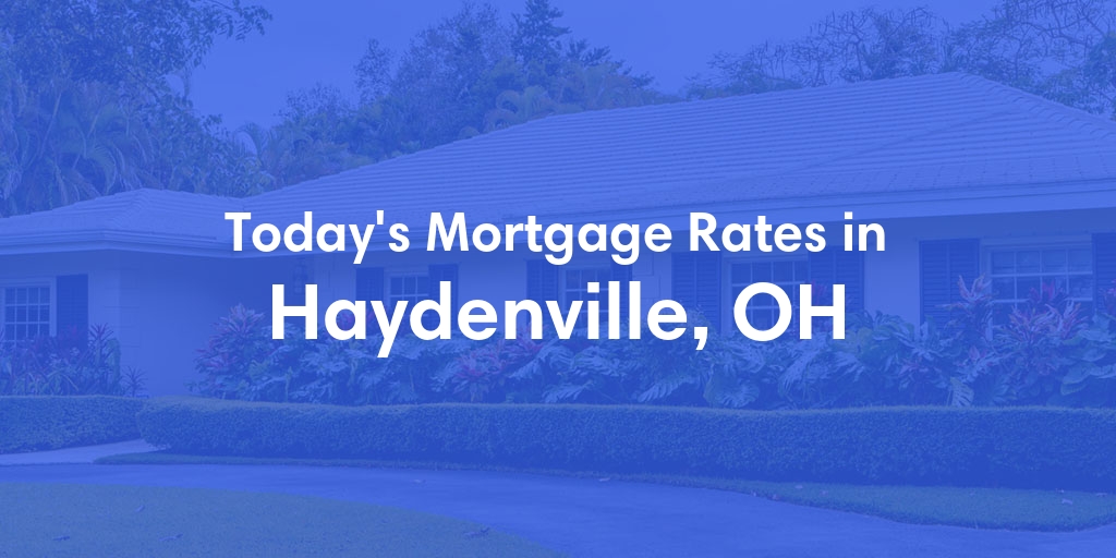 The Current Average Mortgage Rates in Haydenville, OH - Updated: Wed, May 8, 2024