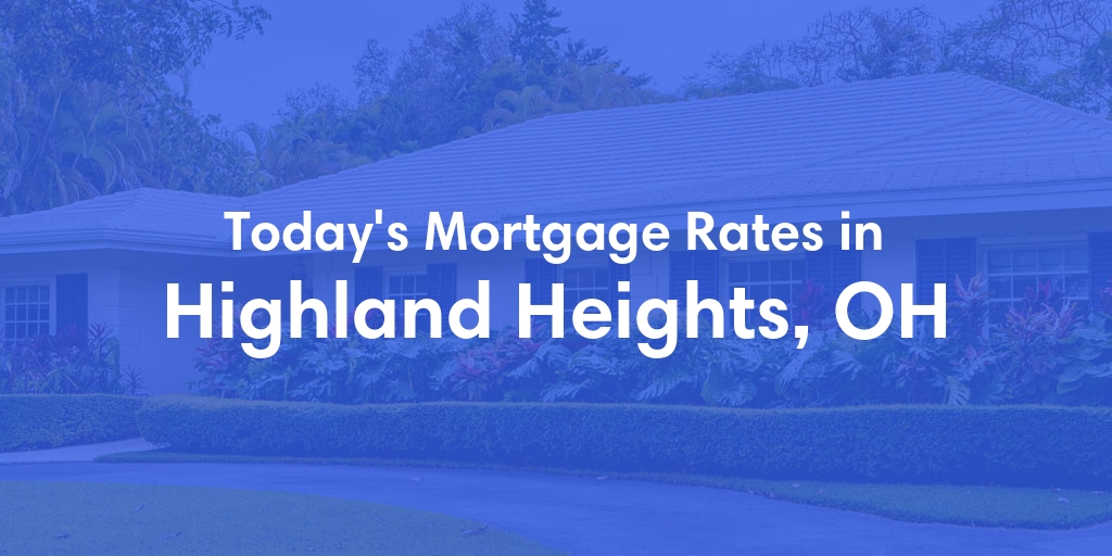The Current Average Mortgage Rates in Highland Heights, OH - Updated: Mon, Apr 29, 2024