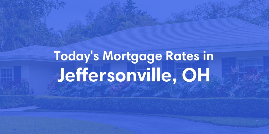 The Current Average Mortgage Rates in Jeffersonville, OH - Updated: Sun, May 5, 2024