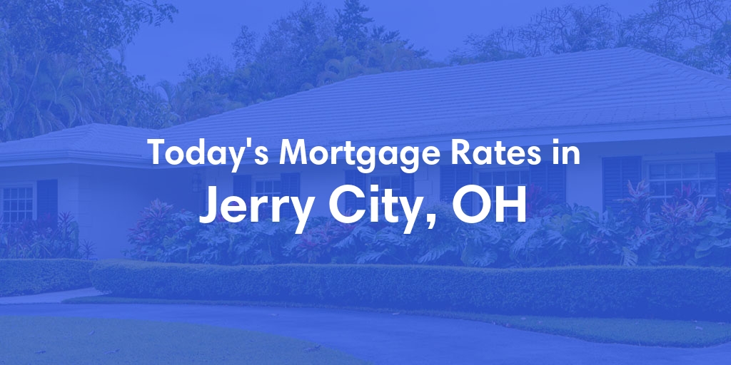 The Current Average Mortgage Rates in Jerry City, OH - Updated: Sun, Apr 28, 2024
