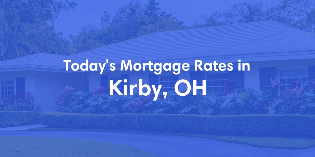 The Current Average Mortgage Rates in Kirby, OH - Updated: Mon, May 6, 2024