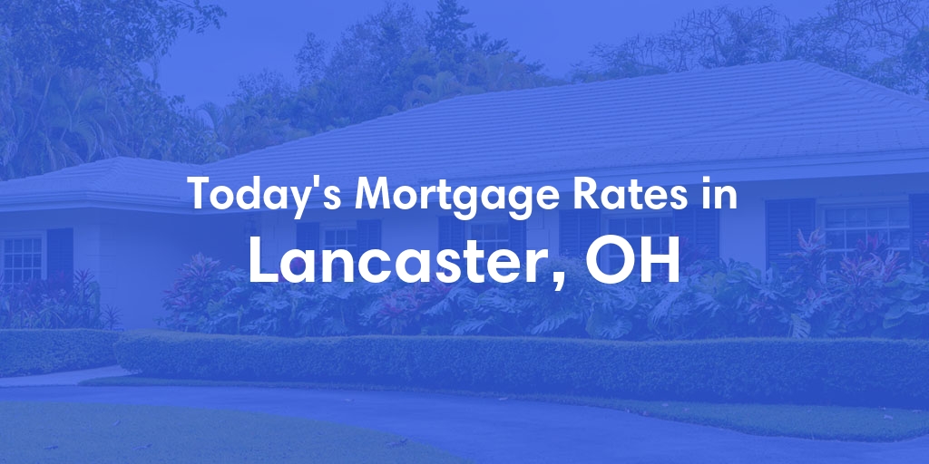 The Current Average Mortgage Rates in Lancaster, OH - Updated: Thu, May 9, 2024
