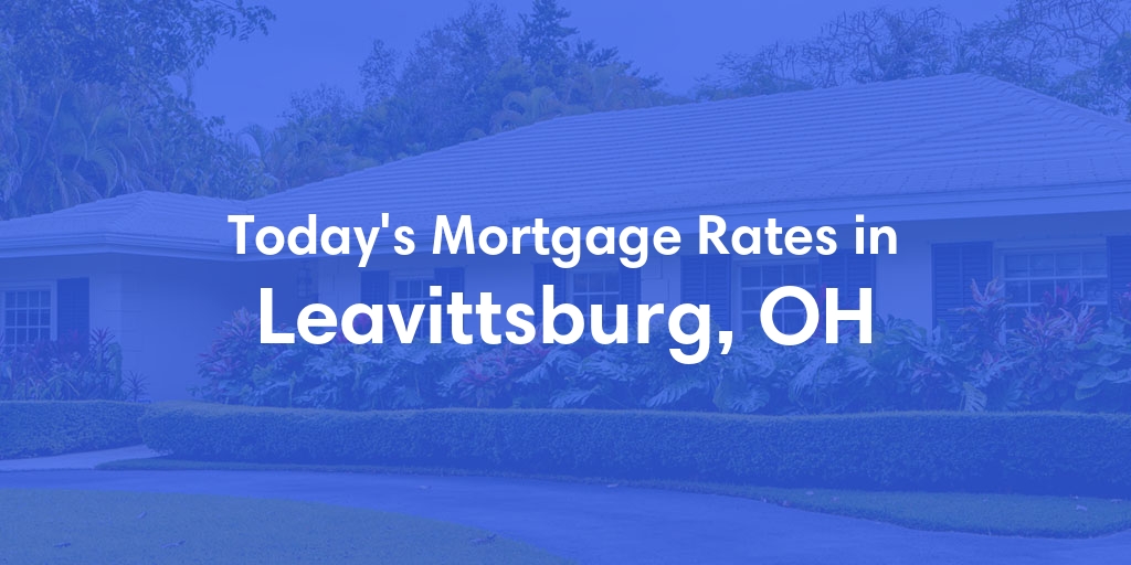 The Current Average Mortgage Rates in Leavittsburg, OH - Updated: Fri, May 3, 2024