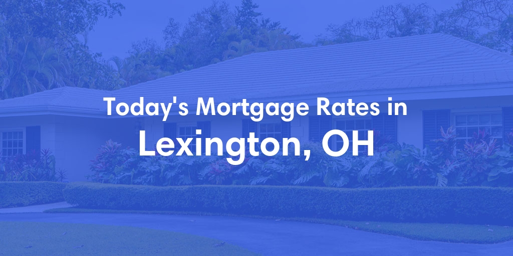 The Current Average Mortgage Rates in Lexington, OH - Updated: Sun, May 5, 2024