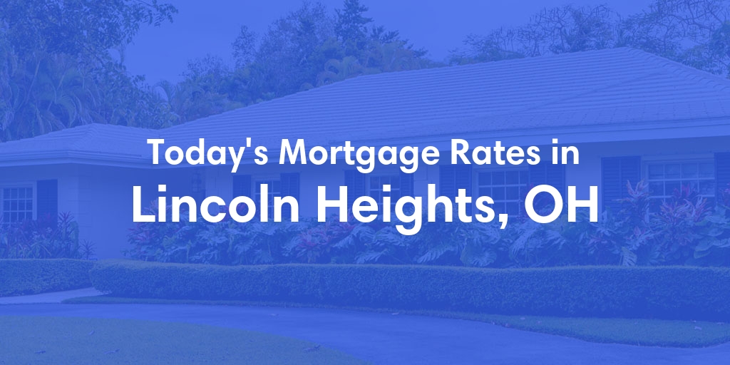 The Current Average Mortgage Rates in Lincoln Heights, OH - Updated: Thu, May 9, 2024