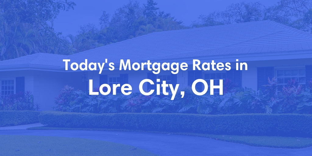 The Current Average Mortgage Rates in Lore City, OH - Updated: Sun, May 5, 2024
