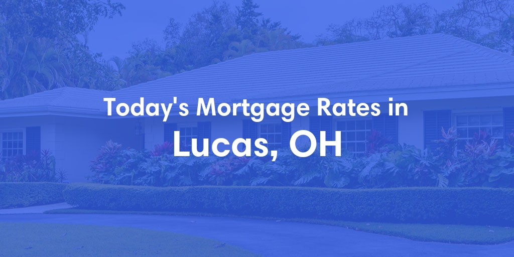 The Current Average Mortgage Rates in Lucas, OH - Updated: Sun, May 5, 2024