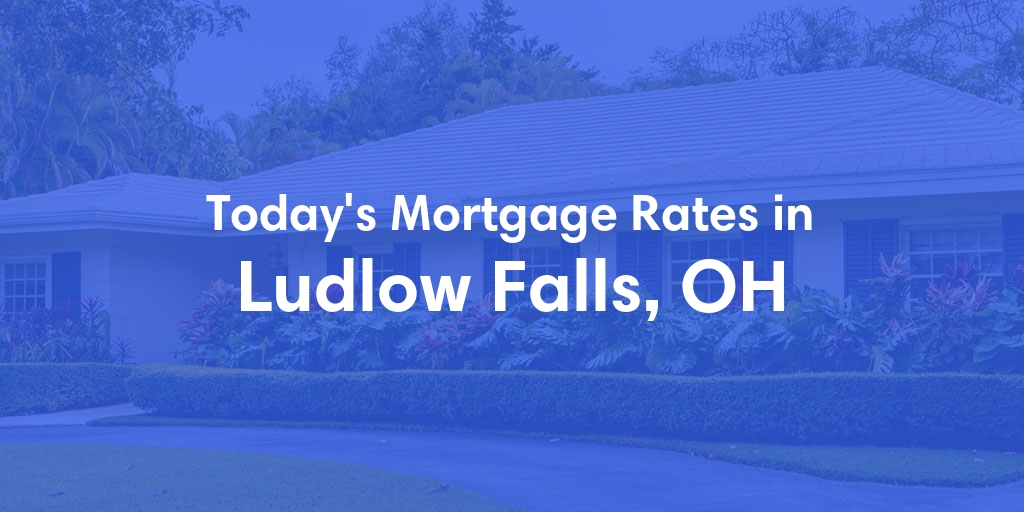 The Current Average Mortgage Rates in Ludlow Falls, OH - Updated: Mon, May 6, 2024