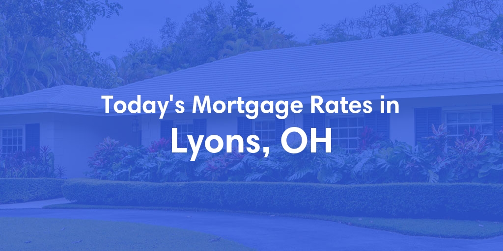 The Current Average Refinance Rates in Lyons, OH - Updated: Mon, May 20, 2024