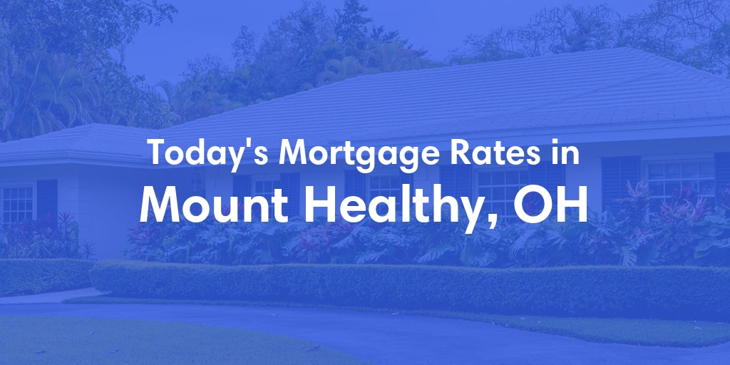 The Current Average Mortgage Rates in Mount Healthy, OH - Updated: Thu, May 9, 2024