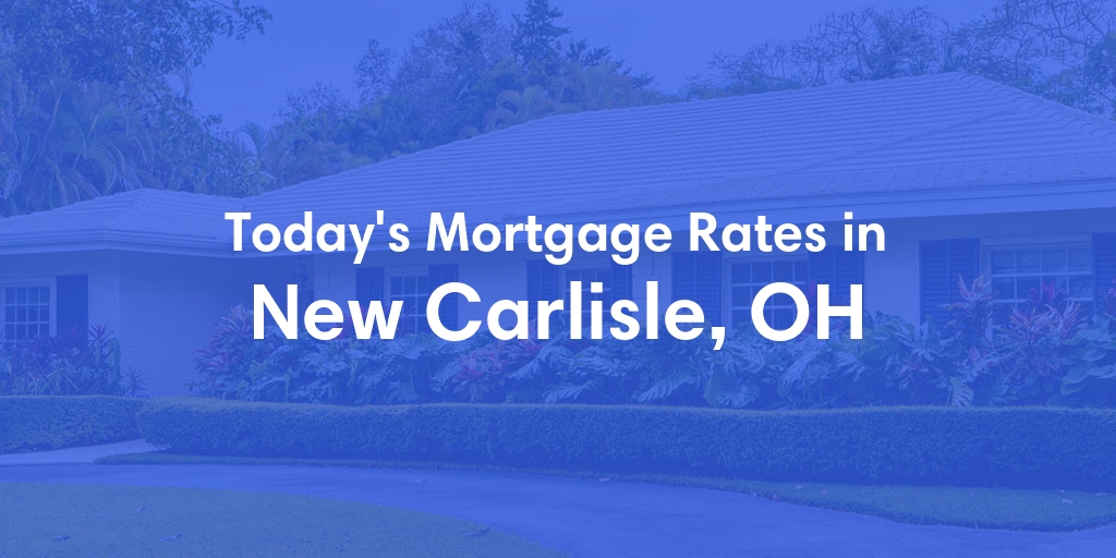 The Current Average Refinance Rates in New Carlisle, OH - Updated: Mon, May 20, 2024