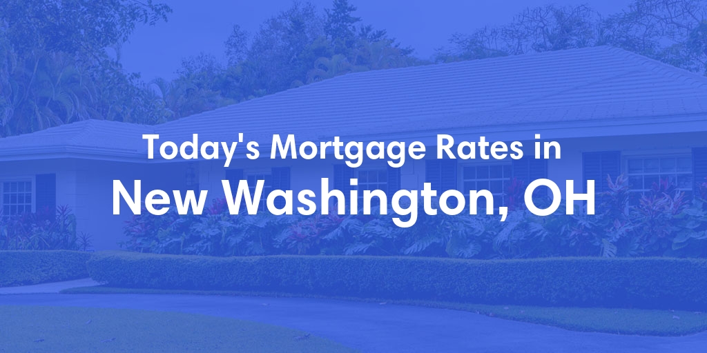 The Current Average Refinance Rates in New Washington, OH - Updated: Mon, May 20, 2024